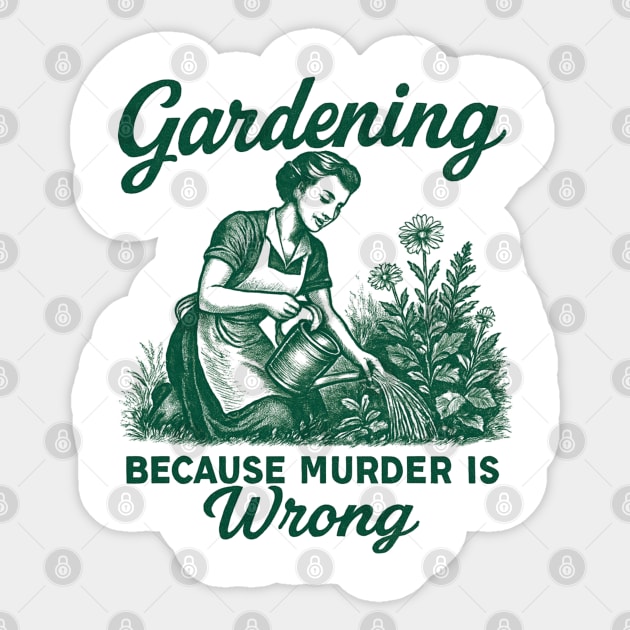 Gardening-Because-Murder-Is-Wrong Sticker by Creatifly Graphic Tees